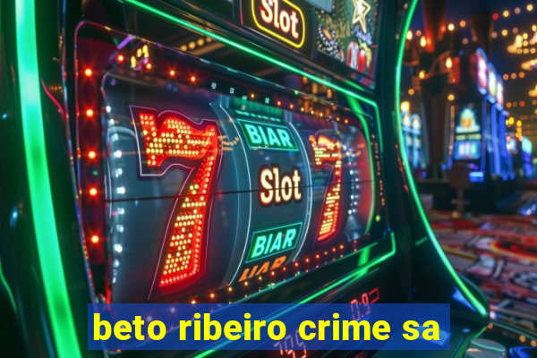beto ribeiro crime sa