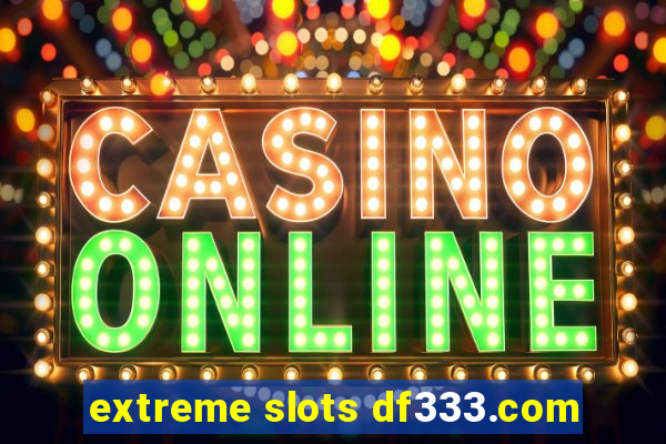 extreme slots df333.com