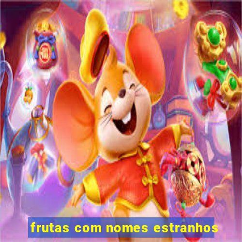 frutas com nomes estranhos