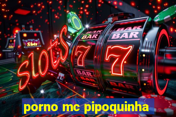porno mc pipoquinha