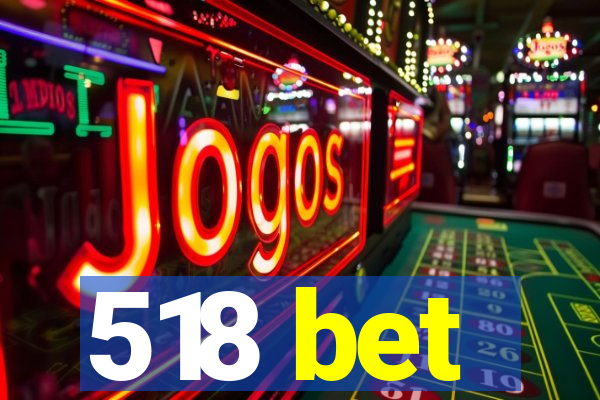 518 bet