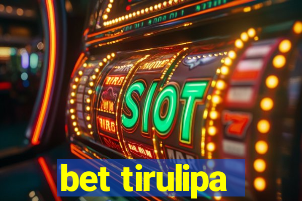 bet tirulipa