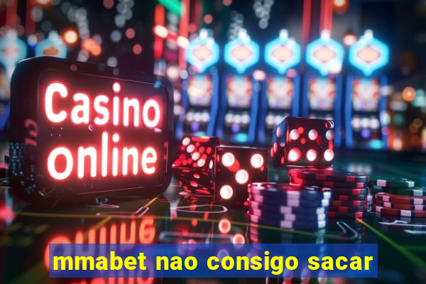 mmabet nao consigo sacar