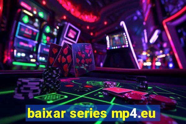 baixar series mp4.eu