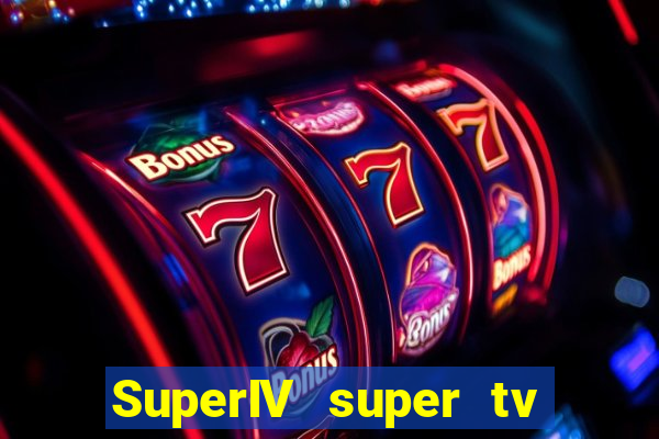 SuperIV super tv ao vivo super tv ao vivo -