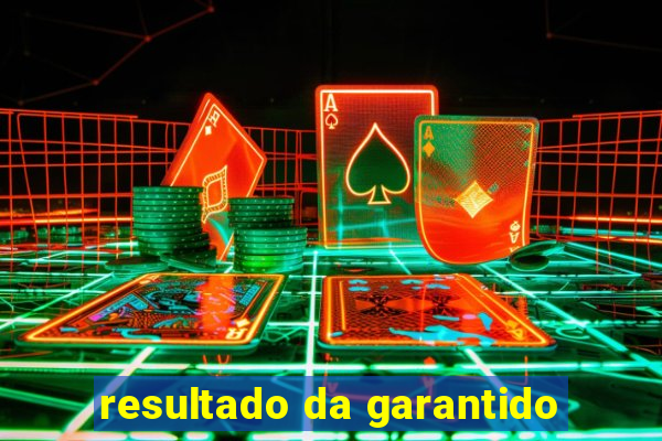 resultado da garantido