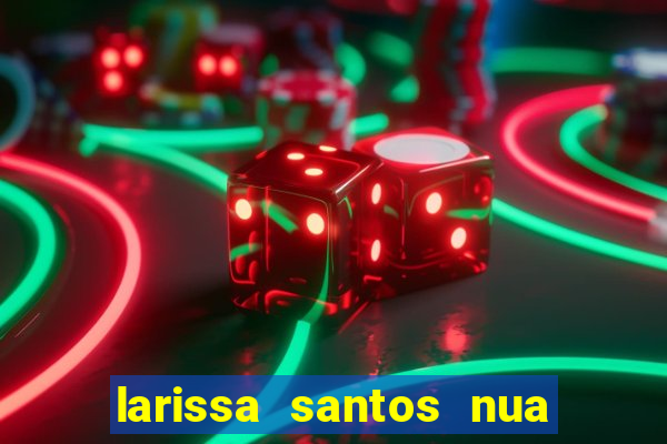 larissa santos nua no bbb