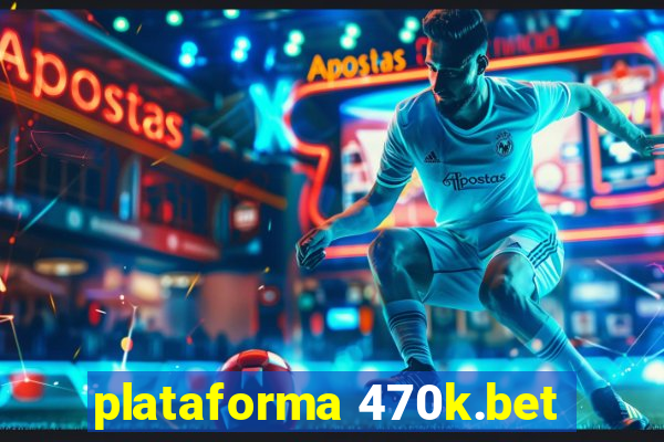 plataforma 470k.bet