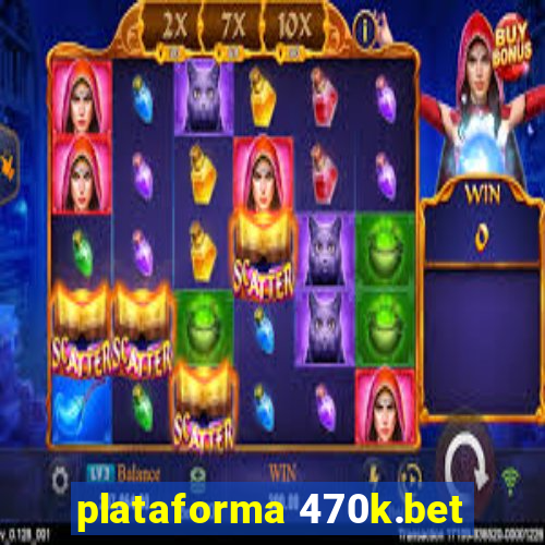 plataforma 470k.bet