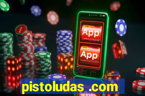 pistoludas .com