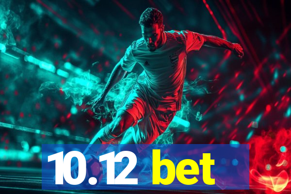 10.12 bet