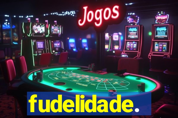 fudelidade.