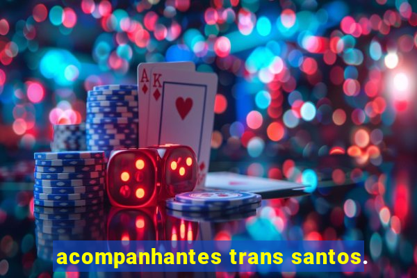 acompanhantes trans santos.