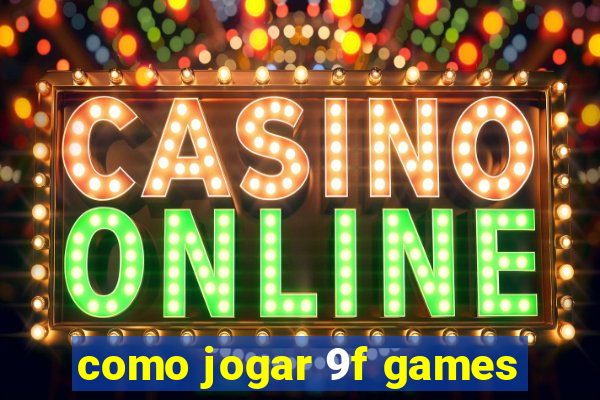 como jogar 9f games