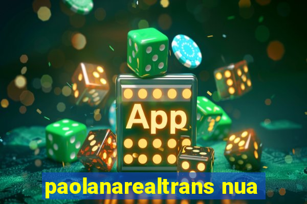 paolanarealtrans nua