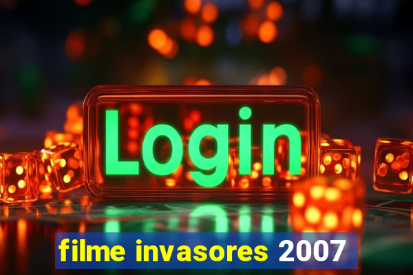 filme invasores 2007