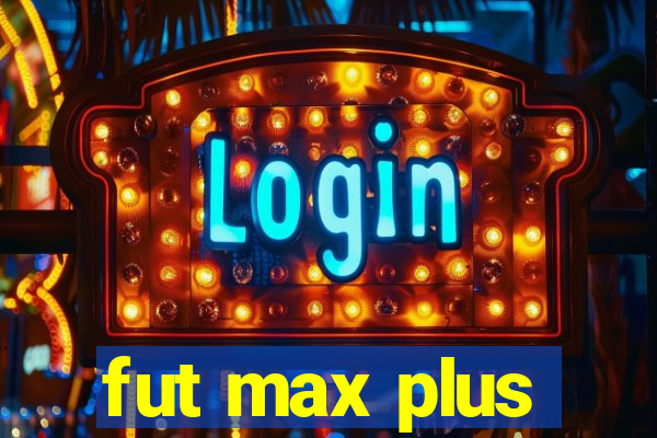 fut max plus