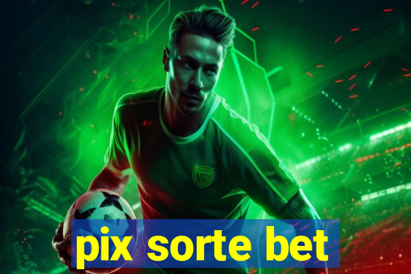 pix sorte bet