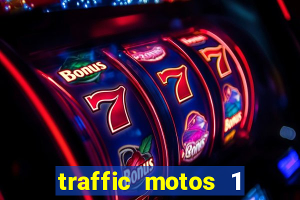 traffic motos 1 dinheiro infinito