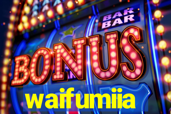 waifumiia