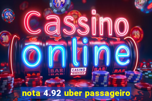 nota 4.92 uber passageiro