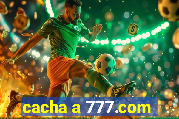 cacha a 777.com