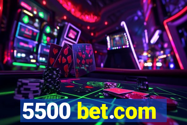 5500 bet.com