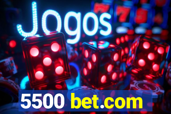 5500 bet.com
