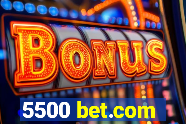 5500 bet.com