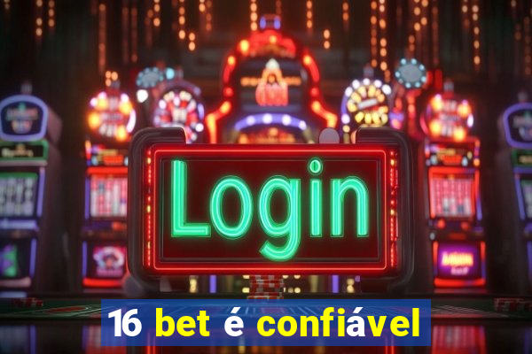 16 bet é confiável