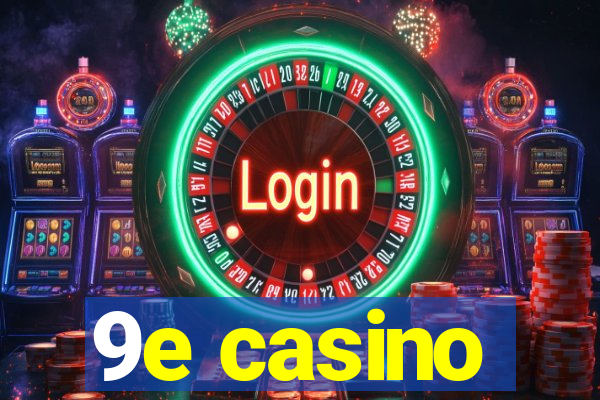 9e casino