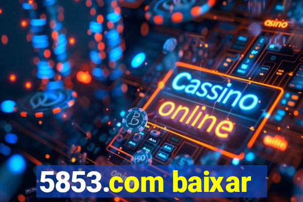 5853.com baixar