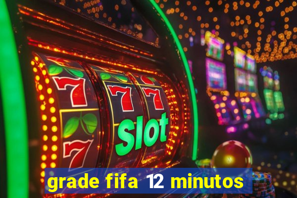 grade fifa 12 minutos