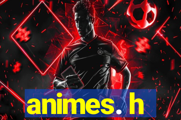 animes. h