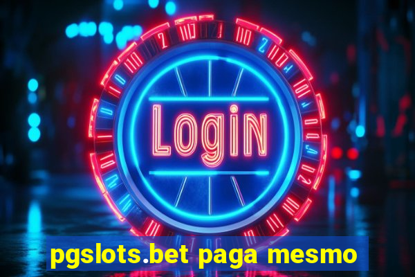 pgslots.bet paga mesmo