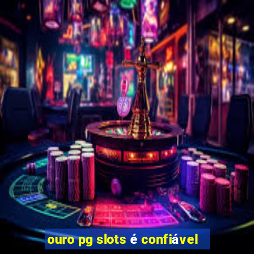 ouro pg slots é confiável