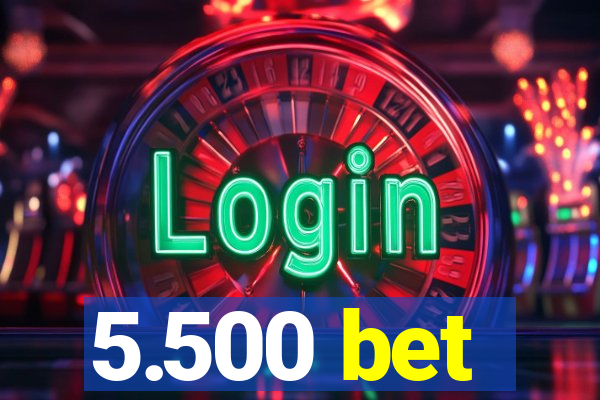 5.500 bet