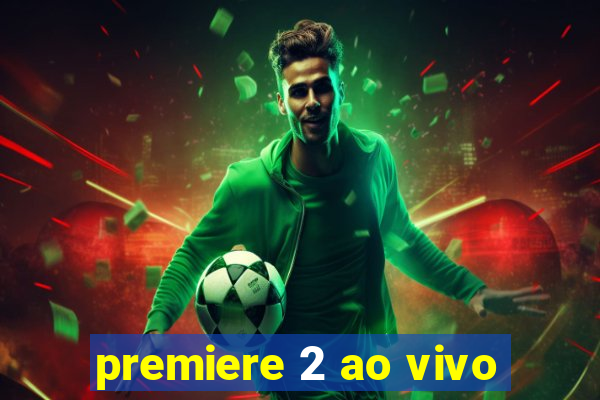 premiere 2 ao vivo
