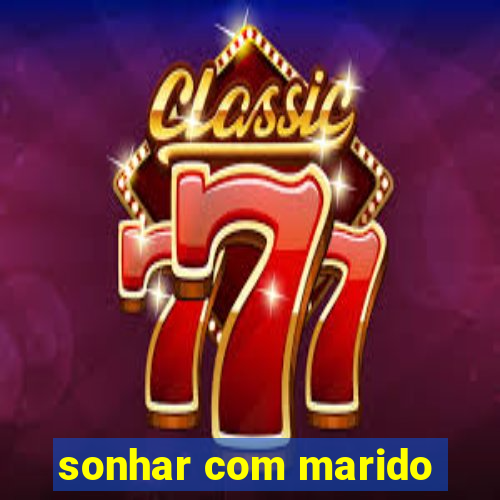 sonhar com marido