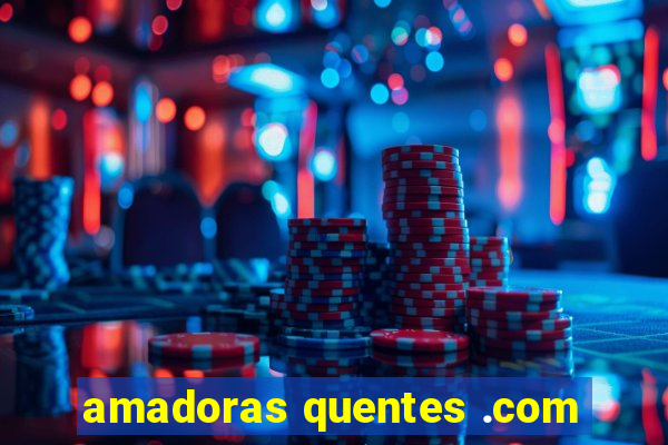 amadoras quentes .com