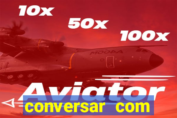 conversar com pessoas e ganhar dinheiro