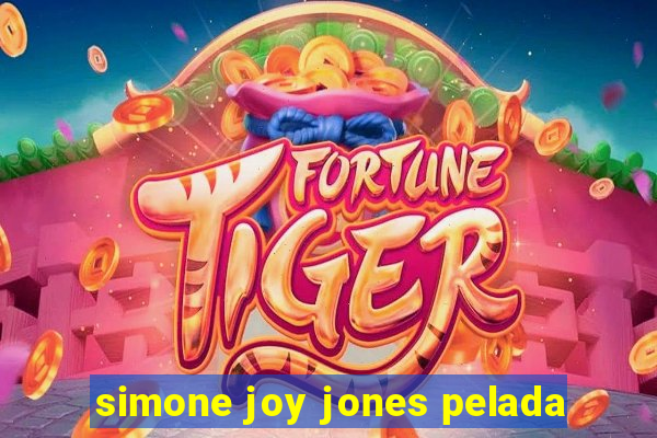 simone joy jones pelada