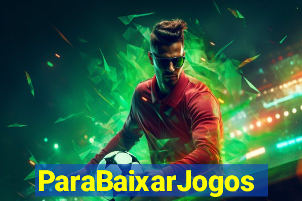 ParaBaixarJogos
