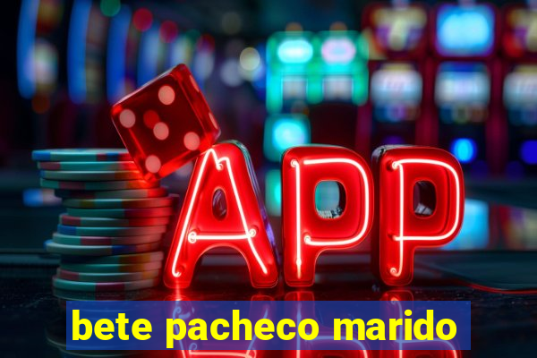 bete pacheco marido