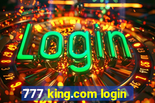 777 king.com login