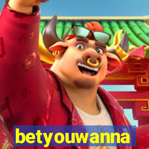 betyouwanna