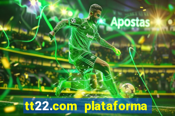 tt22.com plataforma de jogos