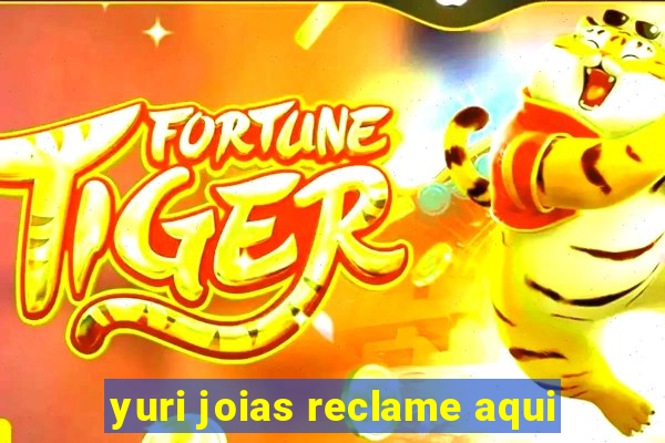 yuri joias reclame aqui