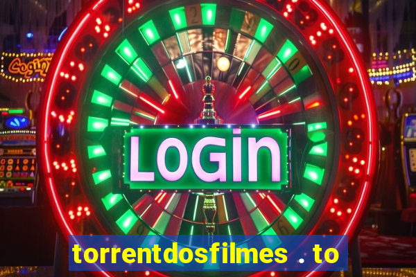 torrentdosfilmes . to