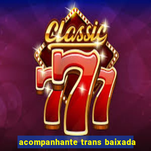 acompanhante trans baixada
